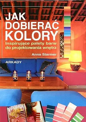 Okładka: Jak dobierać kolory. Inspirujące palety barw do projektowania wnętrz