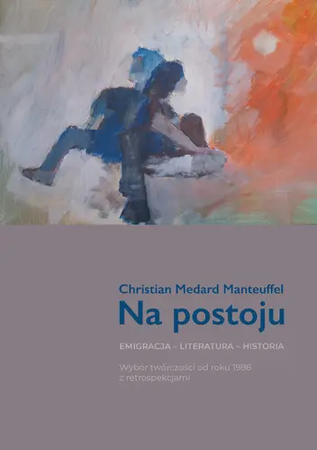 Okładka: Na postoju. Emigracja – Literatura – Historia. Wybór twórczości od roku 1988 z retrospekcjami