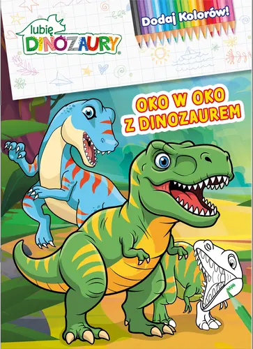 Okładka: Lubię Dinozaury. Dodaj Kolorów. Oko w oko z dinozaurem