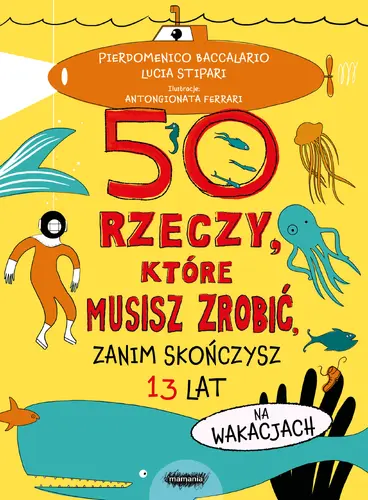 Okładka: 50 rzeczy, które musisz zrobić, zanim skończysz 13 lat. Na wakacjach