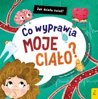 Okładka: Jak działa świat. Co wyprawia moje ciało?