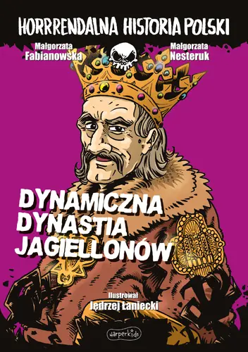 Okładka: Dynamiczna dynastia Jagiellonów. Horrrendalna historia Polski