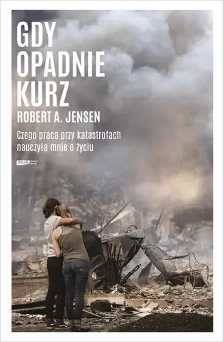 Okładka: Gdy opadnie kurz. Czego praca przy katastrofach nauczyła mnie o życiu