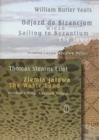 Okładka: Ziemia jałowa / Odjazd do Bizancjum, Wieża. The Waste Land / Sailing to Byzantium, The Tower