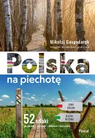 Okładka: Polska na piechotę. 52 szlaki po górach, nizinach, dolinach, wyżynach