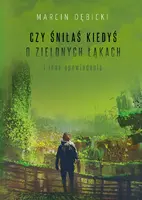 Okładka: Czy śniłaś kiedyś o zielonych łąkach i inne opowiadania