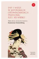 Okładka: Sny i wizje w japońskich opowiadaniach przełomu XIX i XX w.