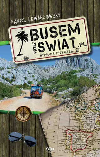 Okładka: Busem przez świat. Wyprawa pierwsza. Wydanie III