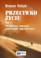 Okładka: PRZECIWKO ŻYCIU tom 1. Perspektywy badawcze problematyki zagrożeń życia