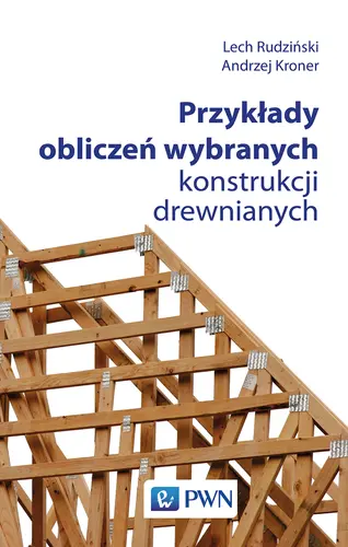 Okładka: Przykłady obliczeń wybranych konstrukcji drewnianych