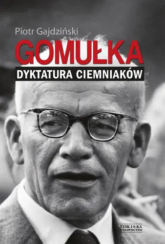 Okładka: Gomułka. Dyktatura ciemniaków