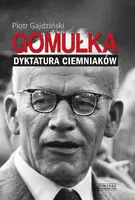 Okładka: Gomułka. Dyktatura ciemniaków