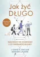 Okładka: Jak żyć długo. Dlaczego się starzejemy i czy naprawdę musimy