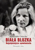 Okładka: Biała bluzka. Najpiękniejsze opowiadania