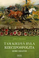 Okładka: Tam kiedyś była Rzeczpospolita. Ziemie ukrainne