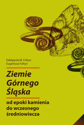 Okładka: Ziemie Górnego Śląska od epoki kamienia do wczesnego średniowiecza