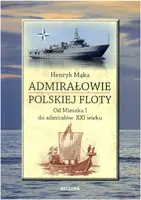 Okładka: Admirałowie polskiej floty. Od Mieszka I do admirałów XXI wieku