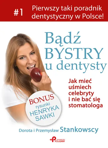 Okładka: Bądź bystry u dentysty. Jak miećuśmiech celebryty i nie bać się stomatologa