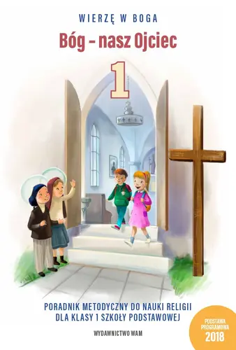 Okładka: Bóg - nasz Ojciec Poradnik metodyczny do nauki religii dla klasy 1 szkoły podstawowej