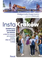 Okładka: InstaKraków. Subiektywny przewodnik po mieście, o którym wszyscy już wszystko wiedzą. Albo tak im się wydaje