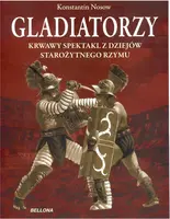 Okładka: Gladiatorzy. Krwawy spektakl z dziejów starożytnego Rzymu