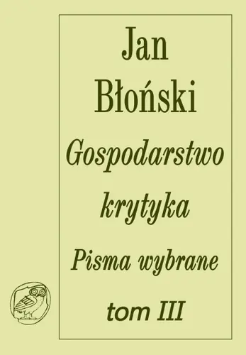 Okładka: Gospodarstwo krytyka. Teksty rozproszone. Pisma wybrane tom III