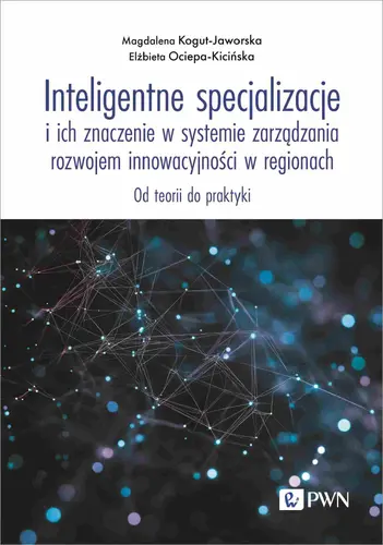 Okładka: Inteligentne specjalizacje i ich znaczenie w systemie zarządzania rozwojem innowacyjności w regionach.