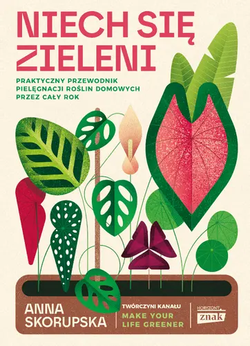 Okładka: Niech się zieleni. Praktyczny przewodnik pielęgnacji roślin domowych