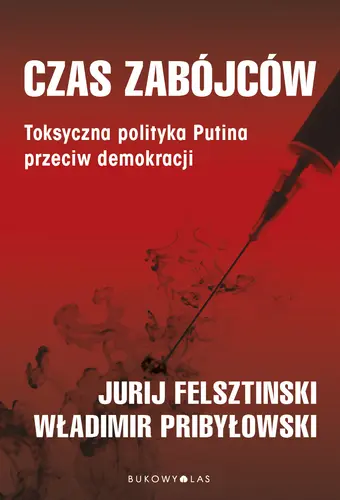 Okładka: Czas zabójców. Toksyczna polityka Putina przeciw demokracji