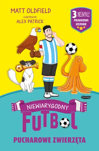 Okładka: Pucharowe zwierzęta. Niewiarygodny futbol