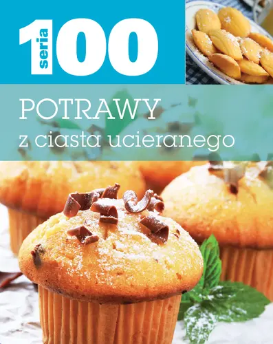 Okładka: Seria 100. Potrawy z ciasta ucieranego