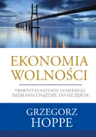Okładka: Ekonomia wolności. Traktat o naturze ludzkiego działania i dążeniu do szczęścia