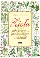 Okładka: Zioła. Jak zbierać, przetwarzać, stosować