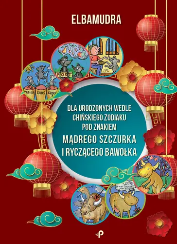 Okładka: Dla urodzonych wedle chińskiego zodiaku pod znakiem mądrego szczurka i ryczącego bawołka