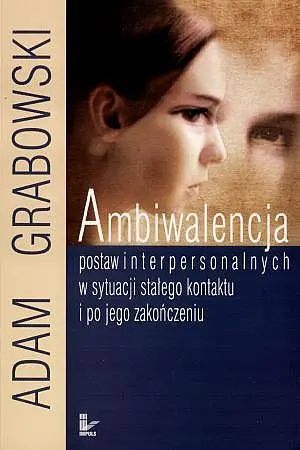 Okładka: Ambiwalencja postaw interpersonalnych w sytuacji stałego kontaktu i po jego zakończeniu
