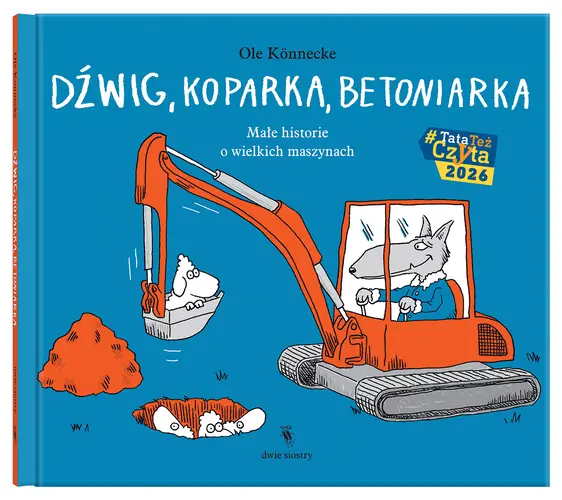 Okładka: Dźwig, koparka, betoniarka