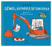 Okładka: Dźwig, koparka, betoniarka