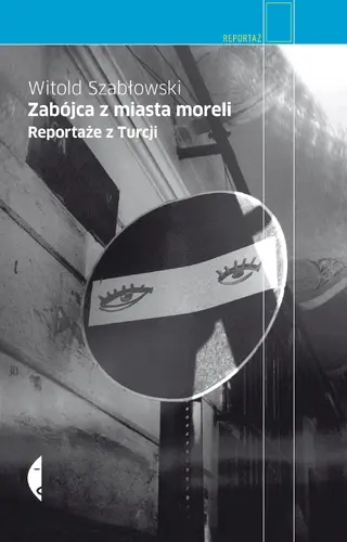 Okładka: Zabójca z miasta moreli. Reportaże z Turcji