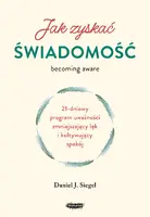 Okładka: Jak zyskać świadomość. 21-dniowy program uważności zmniejszający lęk i kultywujący spokój