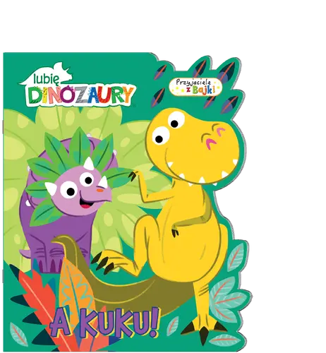 Okładka: Lubię dinozaury Przyjaciele z bajki cz.1 A kuku