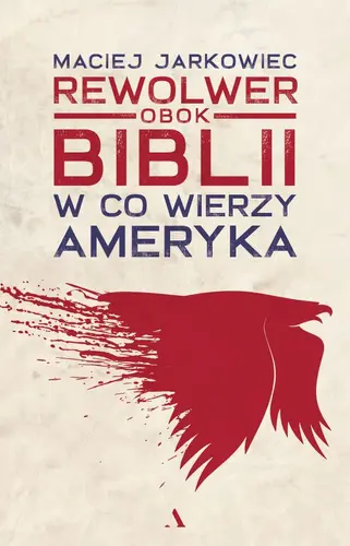 Okładka: Rewolwer obok Biblii. W co wierzy Ameryka