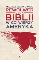 Okładka: Rewolwer obok Biblii. W co wierzy Ameryka