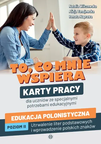 Okładka: To, co mnie wspiera. Karty pracy dla uczniów ze specjalnymi potrzebami edukacyjnymi. Edukacja polonistyczna. Poziom II: Utrwalenie liter podstawowych i wprowadzenie polskich znaków
