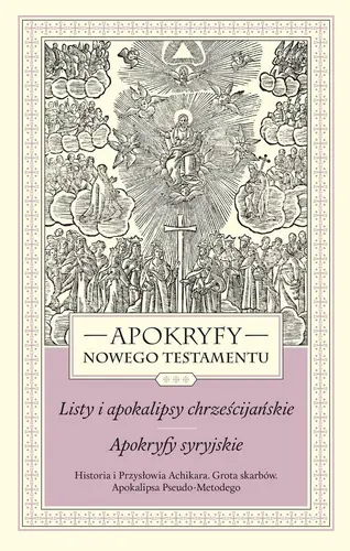 Okładka: APOKRYFY NOWEGO TESTAMENTU. LISTY I APOKALIPSY CHRZEŚCIJAŃSKIE. APOKRYFY SYRYJSKIE. TOM III