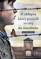 Okładka: O chłopcu, który poszedł za tatą do Auschwitz. Prawdziwa historia