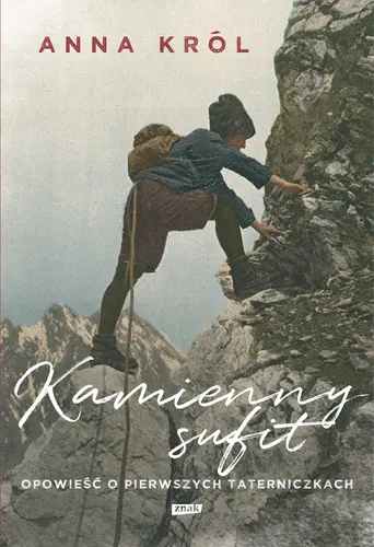 Okładka: Kamienny sufit. Opowieść o pierwszych taterniczkach