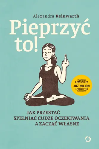 Okładka: Pieprzyć to! Jak przestać spełniać cudze oczekiwania, a zacząć własne
