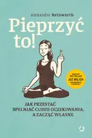 Okładka: Pieprzyć to! Jak przestać spełniać cudze oczekiwania, a zacząć własne