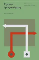 Okładka: Etyczny i pragmatyczny. Polskie dyskursy polityczne po 1989 roku