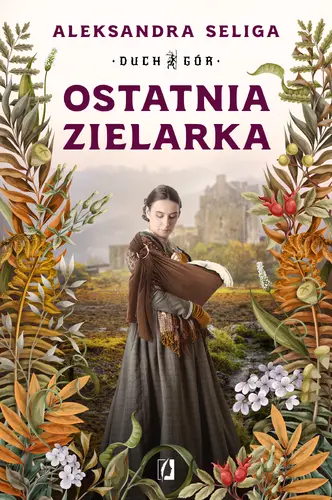 Okładka: Ostatnia zielarka. Duch Gór. Tom 2